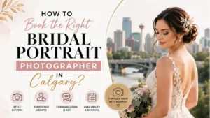 How to Book the Right Bridal Portrait Photographer in Calgary?